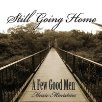 A Few Good Men Music Ministries - Still Going Home