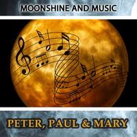 Peter, Paul & Mary - Moonshine And Music