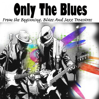 Various Artists - Only The Blues (From the Beginning, Blues And Jazz Treasures [Explicit])
