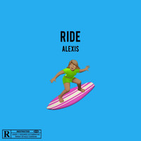 Alexis - Ride (Explicit)
