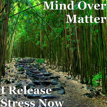 Mind Over Matter - I Release Stress Now