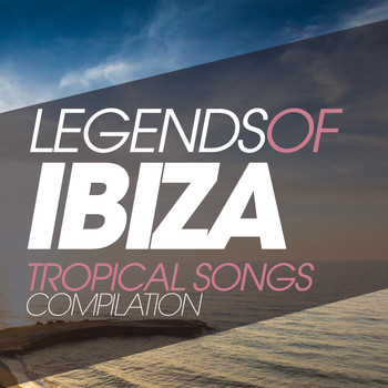 Various Artists - Legends of Ibiza Tropical Songs Compilation