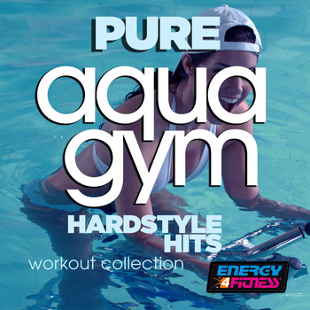 Various Artists - Pure Aqua Gym Hardstyle Hits Workout Collection