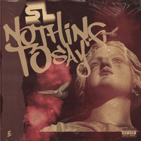 SL - Nothing to Say (Explicit)