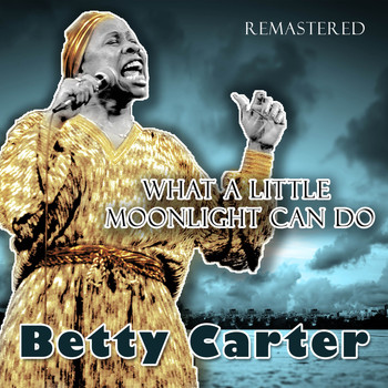 Betty Carter - What a Little Moonlight Can Do (Remastered)