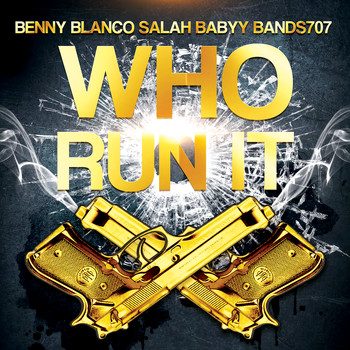 Benny Blanco - Who Run It (feat. Salah Babyy & Bands707) (Explicit)