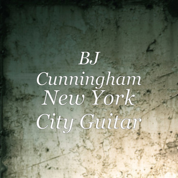 BJ Cunningham - New York City Guitar
