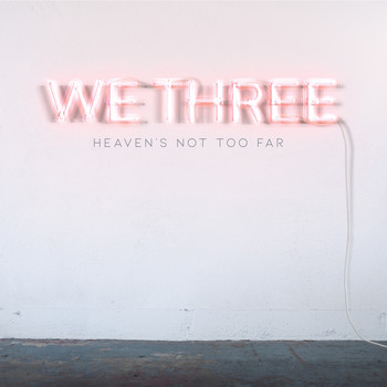 We Three - Heaven's Not Too Far