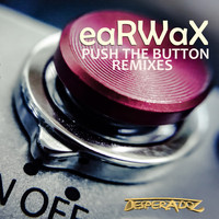 Earwax - Push the Button Remixes