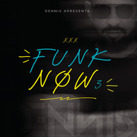Dennis - DENNIS Apresenta: Funk Now! Vol. 3