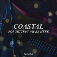 Coastal - Forgetting We're Here