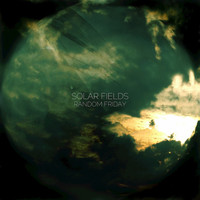 Solar Fields - Random Friday
