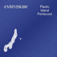 Evan Hause - Plastic Island Pentecost
