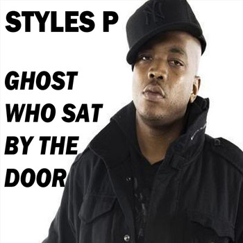 Styles P - Ghost Who Sat by the Door (Explicit)