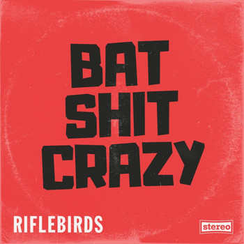Riflebirds - Bat Shit Crazy