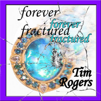 Tim Rogers - Forever Fractured