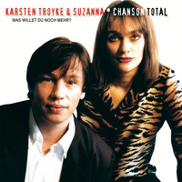 Karsten Troyke & Suzanna - Chanson Total: Was willst du noch mehr