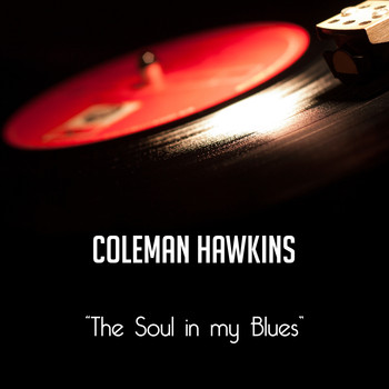 Coleman Hawkins - The Soul in my Blues
