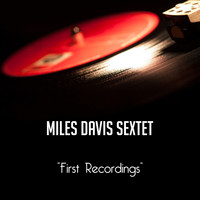 Miles Davis Sextet - First Recordings