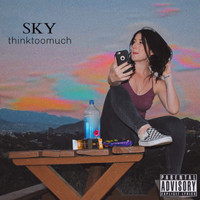 Sky - Think Too Much (Explicit)
