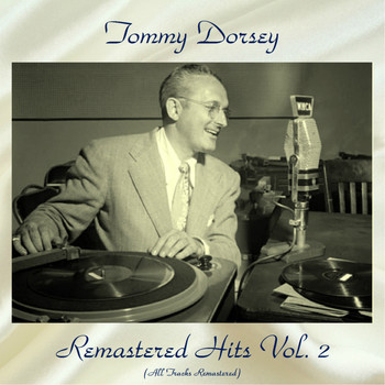 Tommy Dorsey & His Orchestra - Remastered Hits Vol, 2 (All Tracks Remastered)