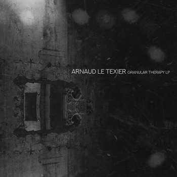 Arnaud Le Texier - Granular Therapy LP