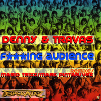 Denny &amp; Travas - F...ing Audience