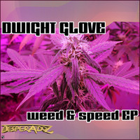 Dwight Glove - Weed &amp; Speed
