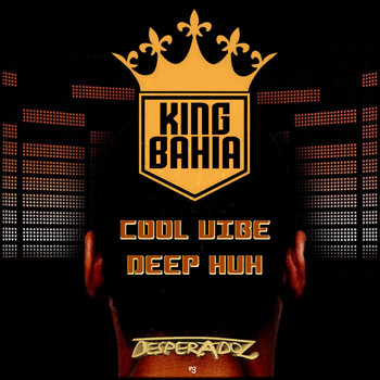 King Bahia - Cool Vibe / Deep Huh