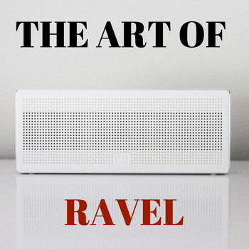 Maurice Ravel - The Art of Ravel