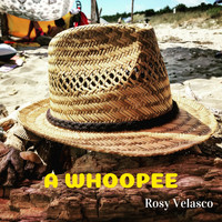 Rosy Velasco - A Whoopee