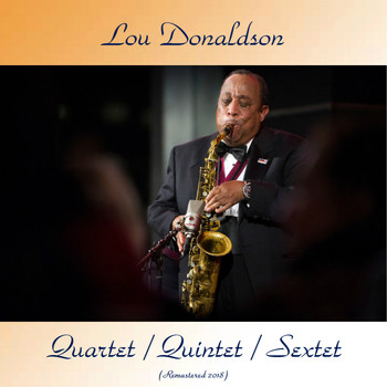 Lou Donaldson - Quartet / Quintet / Sextet (Remastered 2018)