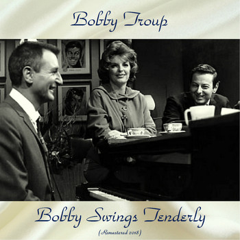Bobby Troup - Bobby Swings Tenderly (Remastered 2018)