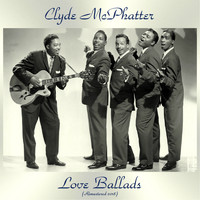 Clyde McPhatter - Love Ballads (Remastered 2018)