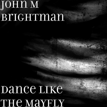John M Brightman - Dance Like the Mayfly
