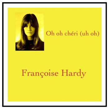 Françoise Hardy - Oh oh chéri (uh oh)