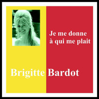 Brigitte Bardot - Je me donne à qui me plait