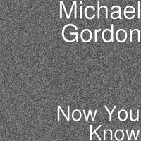 Michael Gordon - Now You Know