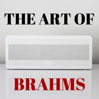 Johannes Brahms - The Art of Brahms