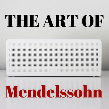 Felix Mendelssohn - The Art Of Mendelssohn