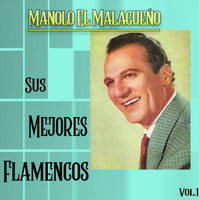 Manolo el Malagueno - Manolo El Malagueño / Su Mejor Flamenco, Vol. 1