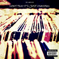 Joe Wheeler - Don't Trip It's Just a Record (Explicit)