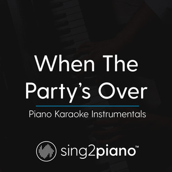 Sing2Piano - When The Party's Over (Piano Karaoke Instrumentals)