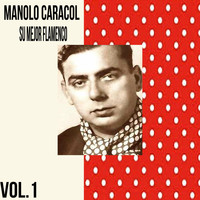 Manolo Caracol - Manolo Caracol / Su Mejor Flamenco, Vol. 1