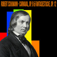 Robert Schumann - Schumann - Carnaval, Op. 9 & Fantasiestucke, Op. 12
