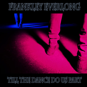 Frankley Everlong - Till the Dance Do Us Part (Explicit)