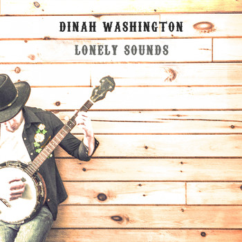 Dinah Washington - Lonely Sounds