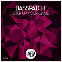 Basspatch - Step Up Your Game (Extended Mix)