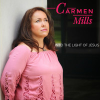 Carmen Mills - Into the Light of Jesus