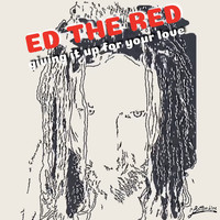 Ed the Red - Giving It up for Your Love